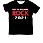 We're Gonna Rock 2021 T-Shirts