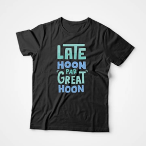 Late Hoon Par Great Hoon T-Shirts
