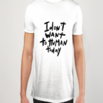 Dont Wanna Human Today