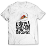 Duniya Chand Par Pahoch Gayi Hai T-Shirts