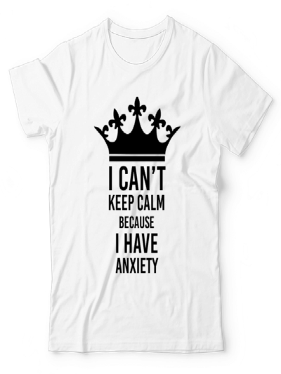 I Have Anxiety UNISEX