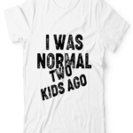 I Was Normal Two Kids Ago