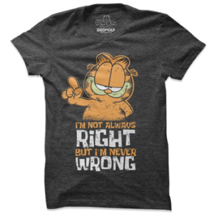 I'M Not Always Right But I'M Never Wrong T-Shirts