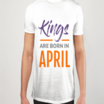 Kings Are Born In April T-Shirts