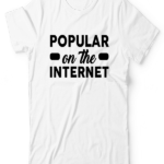 Popular On The Internet UNISEX
