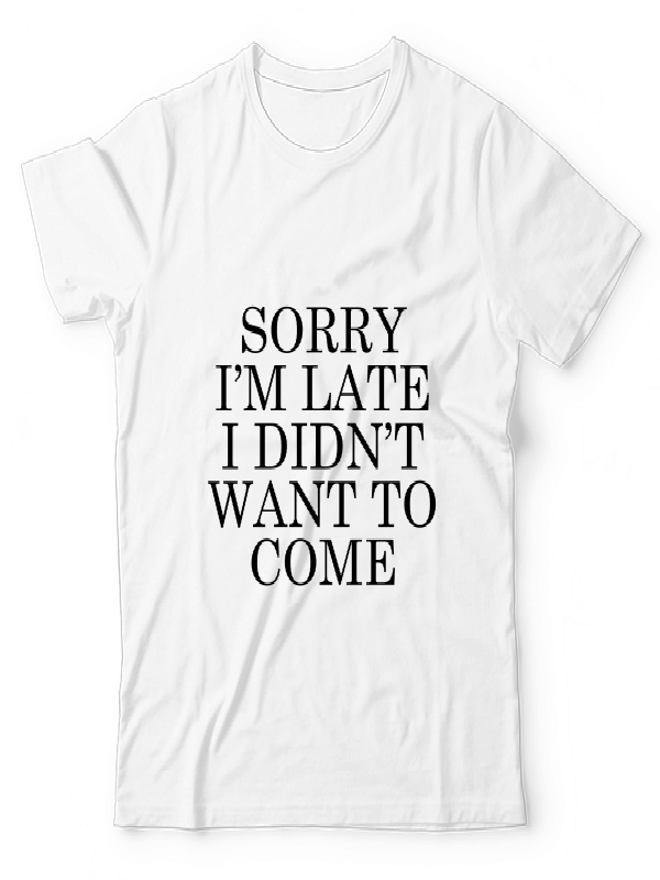 Sorry I M Late UNISEX