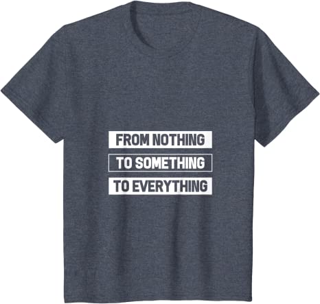 From Nothing To Something To Everything