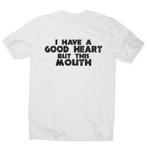 I Have A Good Heart But This Mouth T-Shirts