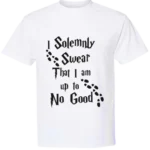 I Solemnly Swear That I Am Up To No Good T-Shirts
