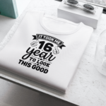 It Took Me 16 Years To Look This Good T-shirt