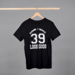 Damn I Make 39 Look Good T-shirt