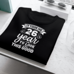 It Took Me 26 Years To Look This Good T-shirt