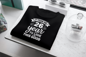 It Took Me 26 Years To Look This Good T-shirt