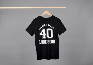 Damn I Make 40 Look Good T-shirt