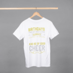 Birthdays Comes Once A Year Celebrate And Be Of Good Cheer T-shirt