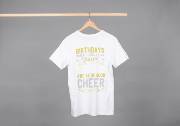Birthdays Comes Once A Year Celebrate And Be Of Good Cheer T-shirt