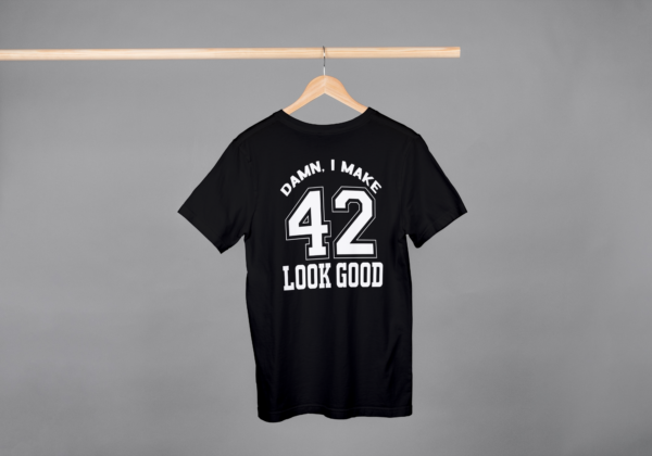 Damn I Make 42 Look Good T-shirt Damn I Make 42 Look Good T-shirt