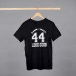 Damn I Make 44 Look Good T-shirt