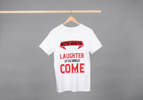 With Mirth Laughter Let Old Wrinkles Come T-shirt With Mirth Laughter Let Old Wrinkles Come T-shirt