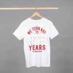 We Turn Not Years But Never Every Day T-shirt