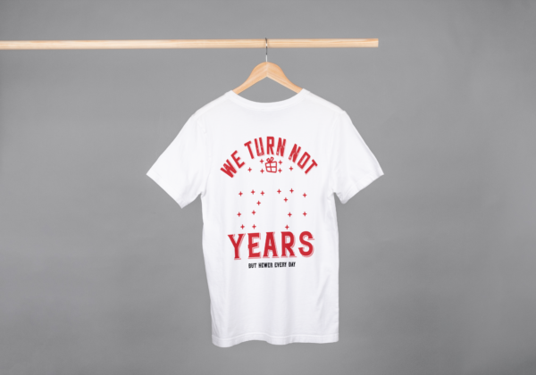 We Turn Not Years But Never Every Day T-shirt We Turn Not Years But Never Every Day T-shirt