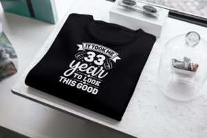 It Took Me 33 Years To Look This Good T-shirt