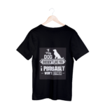 If My Dog Doesnt Like You I Also Probably Would'nt T-shirt