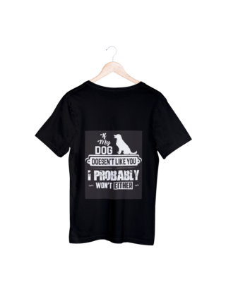 If My Dog Doesnt Like You I Also Probably Would'nt T-shirt