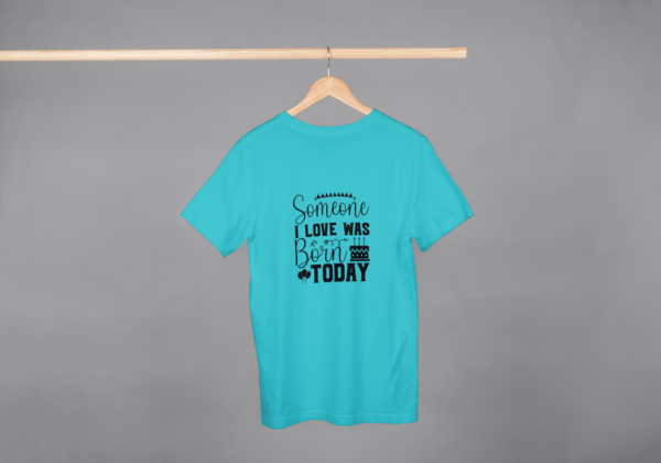 Someone I Love Was Born Today T-shirt Someone I Love Was Born Today T-shirt