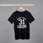 Damn I Make 31 Look Good T-shirt