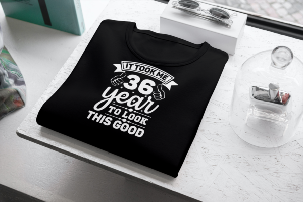It Took Me 36 Years To Look This Good T-shirt