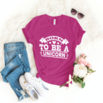 Born To Be A Unicorn T-shirt