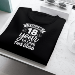 It Took Me 18 Years To Look This Good T-shirt