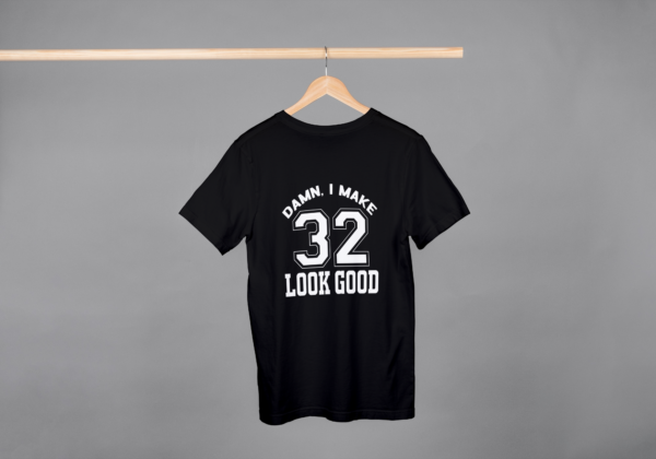 Damn I Make 32 Look Good T-shirt Damn I Make 32 Look Good T-shirt