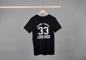 Damn I Make 33 Look Good T-shirt