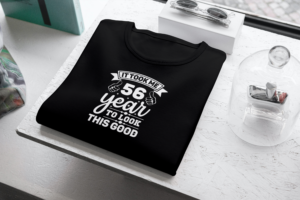 It Took Me 56 Years To Look This Good T-shirt