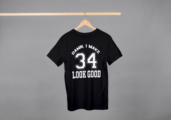 Damn I Make 34 Look Good T-shirt Damn I Make 34 Look Good T-shirt