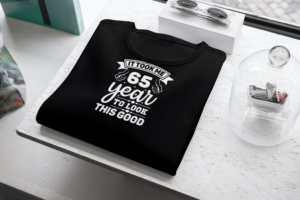 It Took Me 65 Years To Look This Good T-shirt