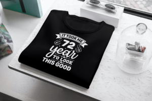 It Took Me 72 Years To Look This Good T-shirt