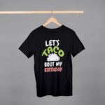 Lets Taco Bout My Birthday T-shirt