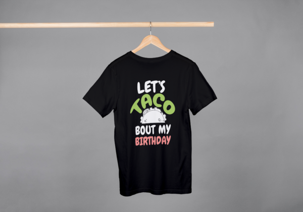Lets Taco Bout My Birthday T-shirt Lets Taco Bout My Birthday T-shirt