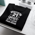It Took Me 21 Years To Look This Good T-shirt