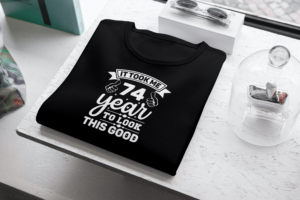 It Took Me 74 Years To Look This Good T-shirt