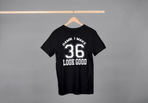 Damn I Make 36 Look Good T-shirt