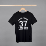 Damn I Make 37 Look Good T-shirt