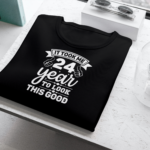 It Took Me 24 Years To Look This Good T-shirt