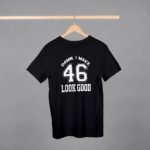 Damn I Make 46 Look Good T-shirt