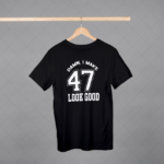 Damn I Make 47 Look Good T-shirt