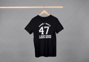 Damn I Make 47 Look Good T-shirt