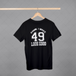 Damn I Make 49 Look Good T-shirt